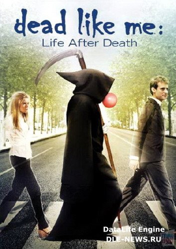 Мёртвые как я: Жизнь после смерти / Dead Like Me: Life After Death (2009) mp4 смотреть online